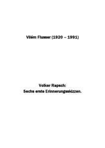 Vilém Flusser (1920 – [removed]Volker Rapsch: Sechs erste Erinnerungsskizzen.  1