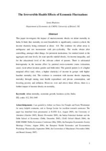 The Irreversible Health Effects of Economic Fluctuations Sonia Bhalotra Department of Economics & CMPO, University of Bristol, UK Abstract This paper investigates the impact of macroeconomic shocks on infant mortality in