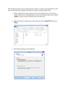 This document provides step-by-step instructions on how to merge from a branch back to the trunk. In the following example, the branch was initially created from the trunk. 1. Check out the code from the trunk if you hav