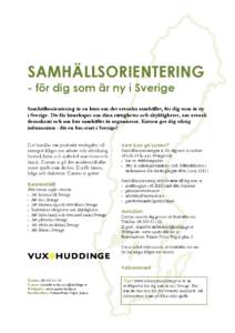 SAMHÄLLSORIENTERING - för dig som är ny i Sverige Samhällsorientering är en kurs om det svenska samhället, för dig som är ny i Sverige. Du får kunskaper om dina rättigheter och skyldigheter, om svensk demokrati