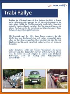 Trabi Rallye Erleben Sie (N)Ostalgie pur mit dem Kultauto der DDR! In Teams zu je 2-3 Personen durchqueren Sie mit garantiert mindestens 20 Jahre alten Trabbis die Mecklenburgische Landschaft. Fahrerisch reizvolle Streck