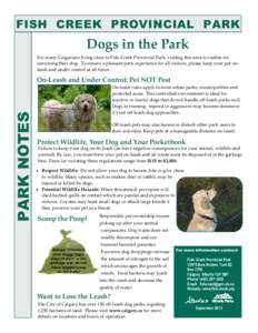 FISH CREEK PROVINCIAL PARK  Dogs in the Park For many Calgarians living close to Fish Creek Provincial Park, visiting this area is routine for exercising their dog. To ensure a pleasant park experience for all visitors, 