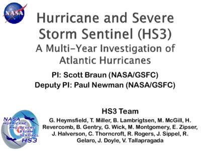 PI: Scott Braun (NASA/GSFC) Deputy PI: Paul Newman (NASA/GSFC) HS3 Team G. Heymsfield, T. Miller, B. Lambrigtsen, M. McGill, H. Revercomb, B. Gentry, G. Wick, M. Montgomery, E. Zipser, J. Halverson, C. Thorncroft, R. Rog