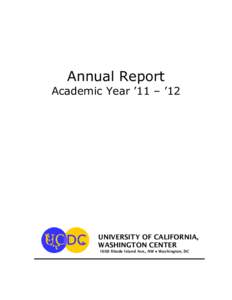 Annual Report Academic Year ’11 – ’12 UNIVERSITY OF CALIFORNIA, WASHINGTON CENTER 1608 Rhode Island Ave., NW ● Washington, DC