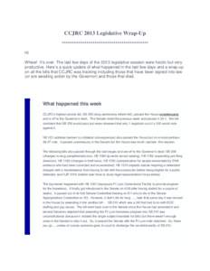 CCJRC 2013 Legislative Wrap-Up ****************************************** Hi Whew! It’s over. The last few days of the 2013 legislative session were hectic but very productive. Here’s a quick update of what happened 