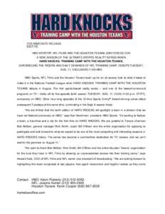 FOR IMMEDIATE RELEASEHBO SPORTS®, NFL FILMS AND THE HOUSTON TEXANS JOIN FORCES FOR A NEW SEASON OF THE ULTIMATE SPORTS REALITY SERIES WHEN HARD KNOCKS: TRAINING CAMP WITH THE HOUSTON TEXANS,