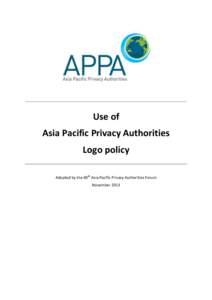 Use of Asia Pacific Privacy Authorities Logo policy Adopted by the 40th Asia Pacific Privacy Authorities Forum November 2013