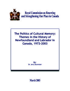 Royal Commission on Renewing and Strengthening Our Place in Canada The Politics of Cultural Memory: Themes in the History of Newfoundland and Labrador in