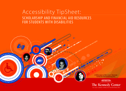 Accessibility TipSheet: SCHOLARSHIP AND FINANCIAL AID RESOURCES FOR STUDENTS WITH DISABILITIES A VSA project of the John F. Kennedy Center for the Performing Arts