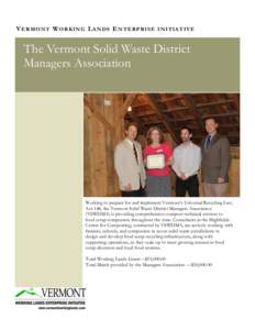 V E RM ON T W ORK IN G L A NDS E N TE RPR IS E IN ITIA T IV E  The Vermont Solid Waste District Managers Association  Working to prepare for and implement Vermont’s Universal Recycling Law,