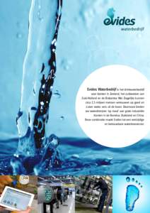 Evides Waterbedrijf is het drinkwaterbedrijf voor klanten in Zeeland, het zuidwesten van Zuid-Holland en de Brabantse Wal. Dagelijks kunnen circa 2,5 miljoen mensen vertrouwen op goed en zuiver water, vers uit de kraan. 