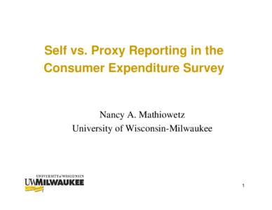 Self vs. Proxy Reporting in the Consumer Expenditure Survey Nancy A. Mathiowetz University of Wisconsin-Milwaukee