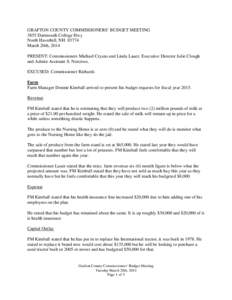 GRAFTON COUNTY COMMISSIONERS’ BUDGET MEETING 3855 Dartmouth College Hwy North Haverhill, NH[removed]March 20th, 2014 PRESENT: Commissioners Michael Cryans and Linda Lauer, Executive Director Julie Clough and Admin Assist