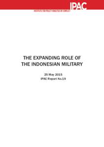 THE EXPANDING ROLE OF THE INDONESIAN MILITARY 25 May 2015 IPAC Report No.19  contents