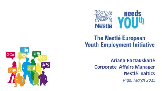 Ariana Rastauskaitė Corporate Affairs Manager Nestlé Baltics Riga, March 2015  Unemployment: a societal disaster for Europe