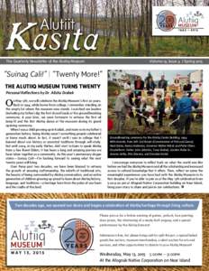 The Quarterly Newsletter of the Alutiiq Museum	  Volume 19, Issue 4 | Spring 2015 “Suinaq Cali!” | “Twenty More!” THE ALUTIIQ MUSEUM TURNS TWENTY