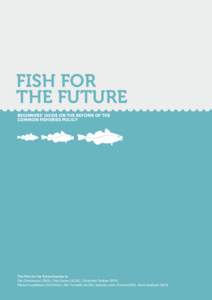 FISH FOR THE FUTURE BEGINNERS’ GUIDE ON THE REFORM OF THE COMMON FISHERIES POLICY  The Fish for the Future bureau is: