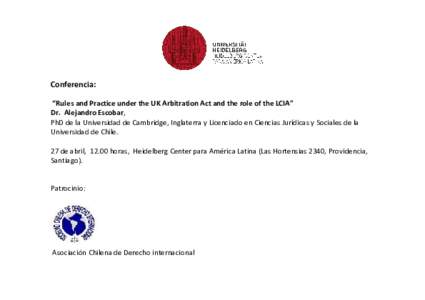 Conferencia: “Rules and Practice under the UK Arbitration Act and the role of the LCIA” Dr. Alejandro Escobar, PhD de la Universidad de Cambridge, Inglaterra y Licenciado en Ciencias Jurídicas y Sociales de la Unive