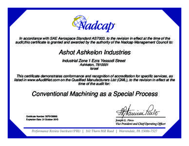 In accordance with SAE Aerospace Standard AS7003, to the revision in effect at the time of the audit,this certificate is granted and awarded by the authority of the Nadcap Management Council to: Ashot Ashkelon Industries
