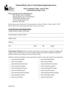 National History Day in North Dakota Registration Form State Competition, Friday, April 10, 2015 North Dakota Heritage Center Please send one form per school/group to: Erik Holland, State Coordinator National History Day