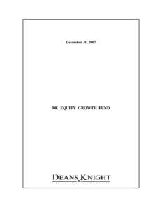 December 31, 2007  DK EQUITY GROWTH FUND DK EQUITY GROWTH FUND Quarterly Review
