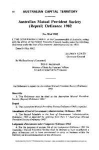 Australian Mutual Provident Society (Repeal) Ordinance 1982 N o . 20 of 1982 I, T H E G O V E R N O R - G E N E R A L of the Commonwealth of Australia, acting with the advice of the Federal Executive Council, hereby make