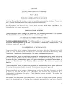 MINUTES ALCOHOL AND TOBACCO COMMISSION MAY 1, 2012 CALL TO ORDER/NOTING OF QUORUM Chairman Huskey called the meeting to order and noted the quorum and the attendance. Present were Vice Chairman Johnson, Commissioner Guth