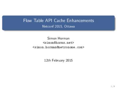 Flow Table API Cache Enhancements Netconf 2015, Ottawa Simon Horman <> <>