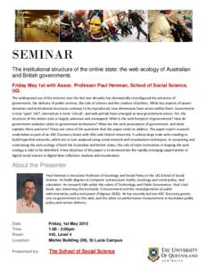 SEMINAR The institutional structure of the online state: the web ecology of Australian and British governments Friday May 1st with Assoc. Professor Paul Henman, School of Social Science, UQ. The widespread use of the int