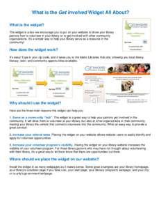 What is the Get Involved Widget All About? What is the widget? The widget is a box we encourage you to put on your website to show your library patrons how to volunteer in your library or to get involved with other commu