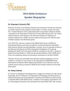 2016 ADHD Conference Speaker Biographies Dr. Rosemary Tannock, PhD Rosemary Tannock is now Professor Emerita at the University of Toronto and continues as a Senior Scientist at the Hospital for Sick Children in Toronto, 