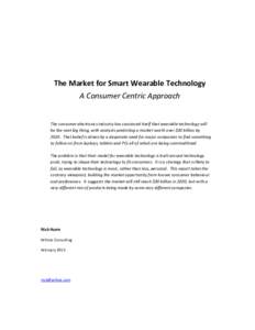 The Market for Smart Wearable Technology A Consumer Centric Approach The consumer electronics industry has convinced itself that wearable technology will be the next big thing, with analysts predicting a market worth ove