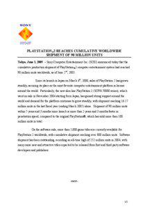 PLAYSTATION®2 REACHES CUMULATIVE WORLDWIDE SHIPMENT OF 90 MILLION UNITS Tokyo, June 3, 2005 – Sony Computer Entertainment Inc. (SCEI) announced today that the