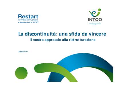 La discontinuità: una sfida da vincere Il nostro approccio alla ristrutturazione Luglio 2012 Gi Group Gi Group è una multinazionale italiana, leader nella fornitura di servizi per