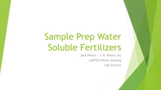 Sample Prep Water Soluble Fertilizers Jack Peters, J. R. Peters, Inc AAPFCO Winter Meeting Lab Services