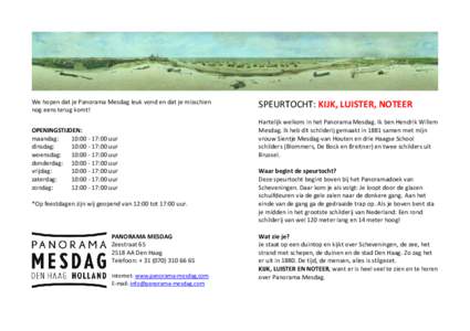 We hopen dat je Panorama Mesdag leuk vond en dat je misschien nog eens terug komt! OPENINGSTIJDEN: maandag: 10::00 uur dinsdag: