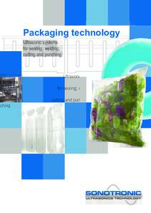 Packaging technology Ultrasonic systems for sealing, welding, cutting and punching  Packaging by ultrasound