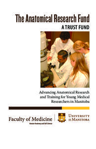 The Anatomical Research Fund A TRUST FUND Advancing Anatomical Research and Training for Young Medical Researchers in Manitoba