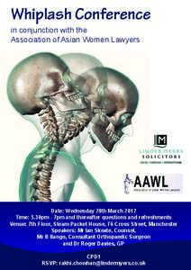 Whiplash Conference in conjunction with the Association of Asian Women Lawyers Date: Wednesday 28th March 2012 Time: 5.30pm - 7pm and thereafter questions and refreshments