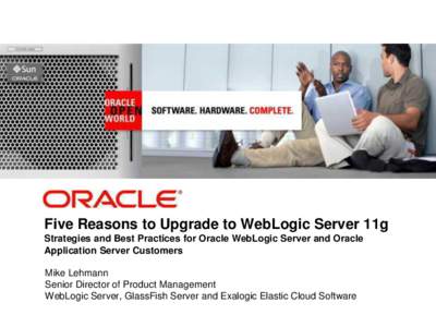 <Insert Picture Here>  Five Reasons to Upgrade to WebLogic Server 11g Strategies and Best Practices for Oracle WebLogic Server and Oracle Application Server Customers Mike Lehmann
