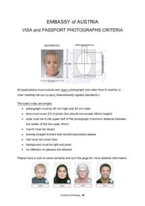 EMBASSY of AUSTRIA VISA and PASSPORT PHOTOGRAPHS CRITERIA All applications must include one recent photograph (not older than 6 months) in color meeting the compulsory internationally agreed standards (: The basic rules 