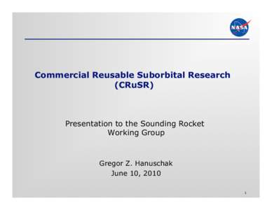 Commercial Reusable Suborbital Research (CRuSR) Presentation to the Sounding Rocket Working Group