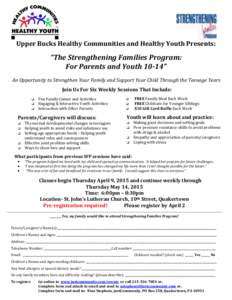 Upper Bucks Healthy Communities and Healthy Youth Presents:  “The Strengthening Families Program: For Parents and Youth 10-14” An Opportunity to Strengthen Your Family and Support Your Child Through the Teenage Years