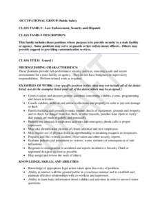 OCCUPATIONAL GROUP: Public Safety CLASS FAMILY: Law Enforcement, Security and Dispatch CLASS FAMILY DESCRIPTION: This family includes those positions whose purpose is to provide security to a state facility or agency. So