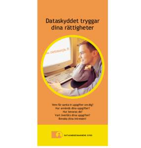 Dataskyddet tryggar dina rättigheter Vem får samla in uppgifter om dig? Hur används dina uppgifter? Hur bevaras de?