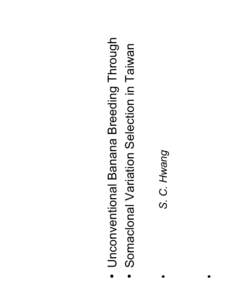 S. C. Hwang  Unconventional Banana Breeding Through Somaclonal Variation Selection in Taiwan  Fusarium wilt The driving force for banana breeding