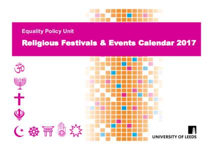 Equality Policy Unit  Religious Festivals & Events Calendar 2017 The University community is made up of a wide range of people with diverse backgrounds and circumstances, which we regard as a great asset. We strive to c