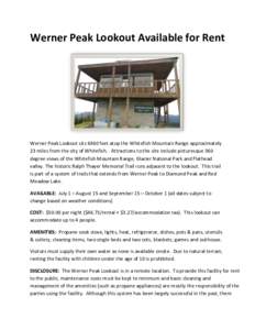 Werner Peak Lookout Available for Rent  Werner Peak Lookout sits 6960 feet atop the Whitefish Mountain Range approximately 23 miles from the city of Whitefish. Attractions to the site include picturesque 360 degree views