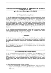 Statut der Gutachterkommissionen für Fragen ärztlicher Haftpflicht vom 10. August 2005, geändert durch Satzung vom § 1 Gutachterkommissionen (1) Bei der Landesärztekammer Baden-Württemberg werden Kommiss