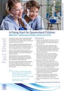 [removed]A Flying Start for Queensland Children Why Year 7 will be part of high school from 2015 Queensland’s education system is changing for the better